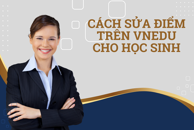 Cách Sửa Điểm Trên vnEdu Cho Học Sinh Đơn Giản, Chính Xác Nhất Cho Giáo Viên