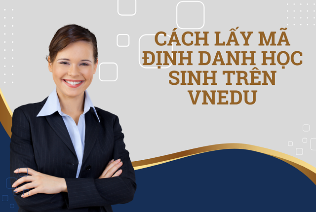 Cách Lấy Mã Định Danh Học Sinh Trên Vnedu Nhanh Chóng, Chính Xác