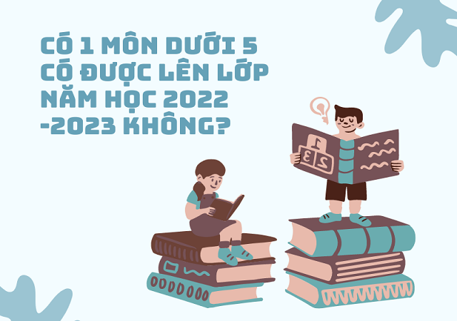 Điểm 1 Môn Dưới 5 Có Lên Lớp Không? Cập Nhật Quy Định Mới Nhất Theo Thông Tư 22